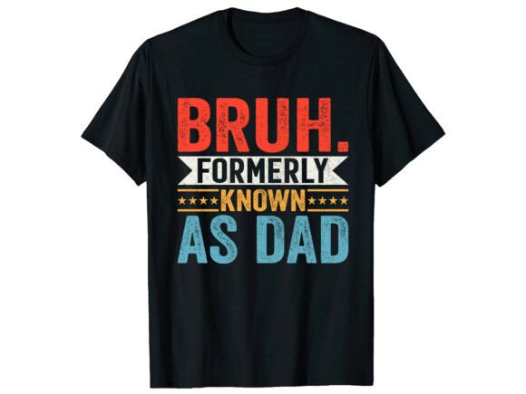 Bruh Formerly Known a Dad T-Shirt Designs Graphics