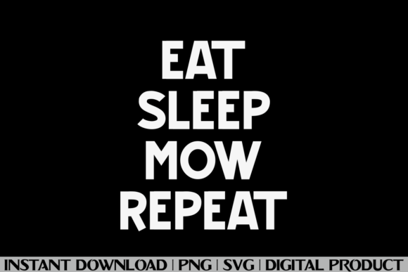 Eat Sleep Mow Repeat: A Versatile Graphics Choice for T-Shirt Designs