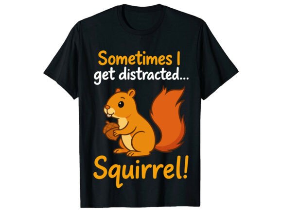 Funny T-Shirt Designs: Squirrel Distracted Humor Graphics
