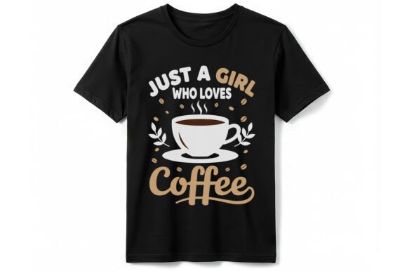 Just a Girl Who Loves Coffee: A Graphic T-Shirt Design