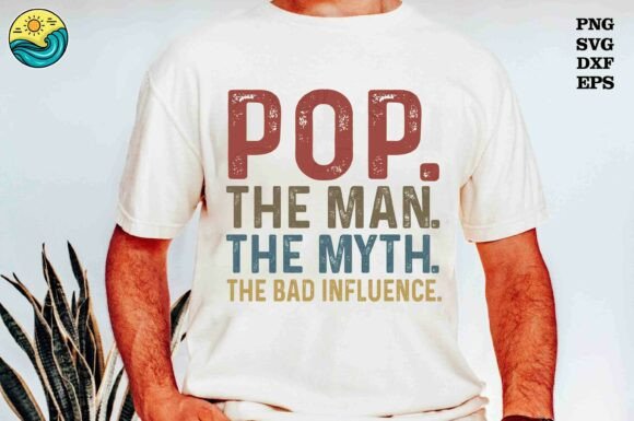Pop the Man the Myth Bad Influence SVG for T-Shirt Designs