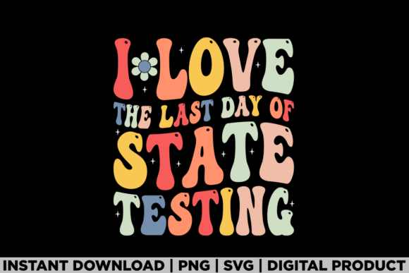 Review: I Love the Last Day of State Testing Tee Graphics