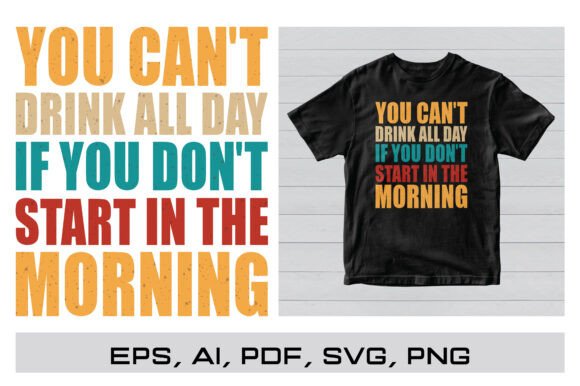 Review: You Can’t Drink All Day Funny T-Shirt Graphics