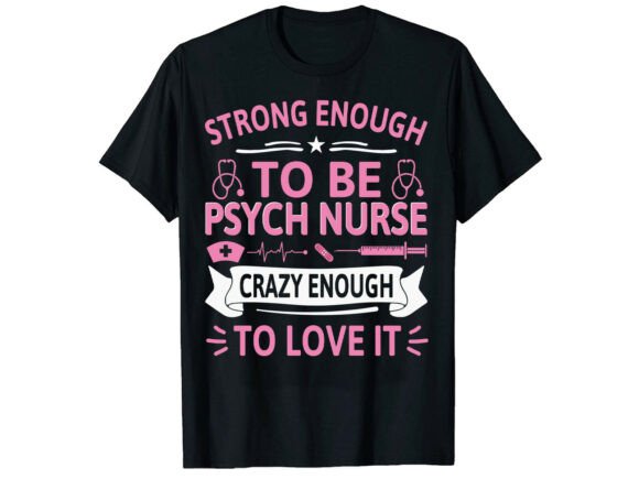 Strong Enough to Be Psych Nurse T-Shirt: Modern Graphics for Local Brands